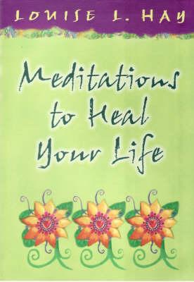 Meditations to Heal Your Life (Hay House Lifestyles)