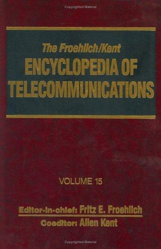 The Froehlich/Kent Encyclopedia of Telecommunications, Volume 15: Radio Astronomy to Submarine Cable Systems