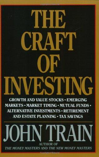 The Craft of Investing: Growth and Value Stocks, Emerging Markets, Market Timing, Mutual Funds, Alternat