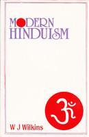 Modern Hinduism: Being an Account of the Religion and Life of the Hindus.