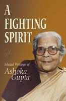 A Fighting Spirit: Selected Writings of Ashoka Gupta