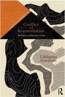 Conflict and Reconciliation : The Politics of Ethnicity in Assam