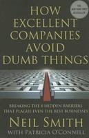 How Excellent Companies Avoid Dumb Things: Breaking the 8 Hidden Barriers That Plague Even the Best Businesses