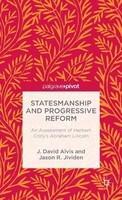 Statesmanship and Progressive Reform: An Assessment of Herbert Croly's Abraham Lincoln