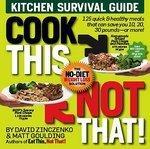 Cook This, Not That!: Kitchen Survival Guide