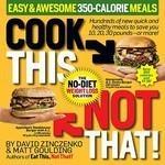 Cook This, Not That! Easy & Awesome 350-Calorie Meals: The No-Diet Weight Loss Solution