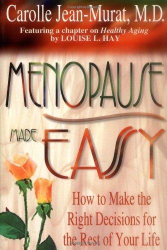 Menopause Made Easy: How to Make the Right Decisions for the Rest of Your Life