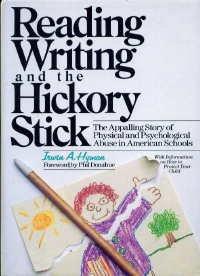 Reading, Writing and the Hickory Stick: The Appalling Story of Physical and Psychological Abuse in American Schools