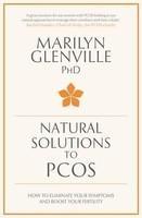 Natural Solutions to Pcos: How to Eliminate Your Symptoms and Boost Your Fertility