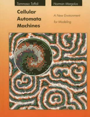 Cellular Automata Machines: A New Environment for Modeling (Scientific Computation)