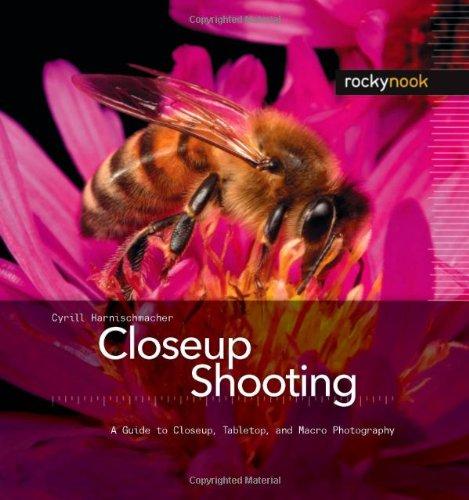 Closeup Shooting A Guide to Closeup, Tabletop and Macro Photography, 140 Pages