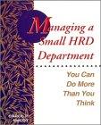 Managing a Small HRD Department: You Can Do More Than You Think (Jossey Bass Business and Management Series)