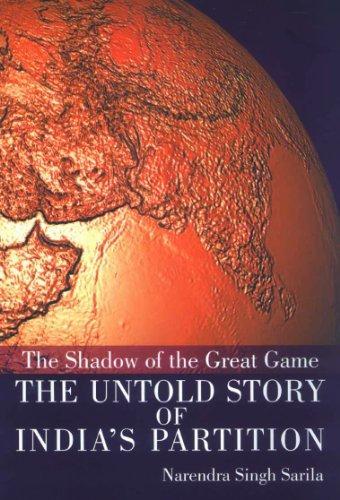 The Shadow of the Great Game : The Untold Storyof Indias Partition