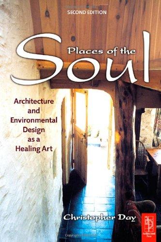 Places Of The Soul: Architecture And Environmental Design As A Healing Art, 2nd Edition