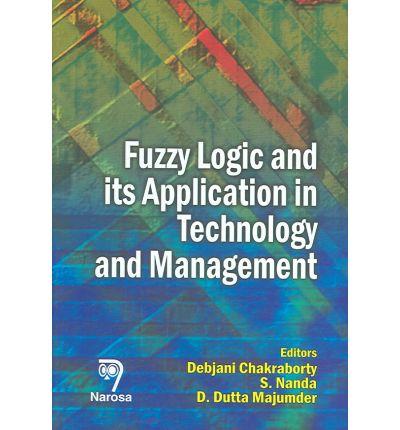 Fuzzy Logic And Its Application to Technology And Management