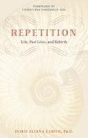 Repetition: Past Lives, Life And Rebirth