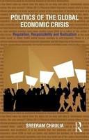 Politics of the Global Economic Crisis Regulation, Responsibility and Radicalism