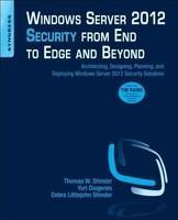 Windows Server 2012 Security from End to Edge and Beyond Architecting, Designing, Planning, and Deploying Windows Server 2012 Security Solutions