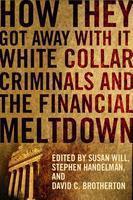How They Got Away with It White Collar Criminals and the Financial Meltdown