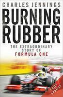 Burning Rubber: The Extraordinary Story Of Formula One