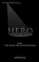 HERO THE SILENT ERA TO DILIP KUMAR VOLUME 1