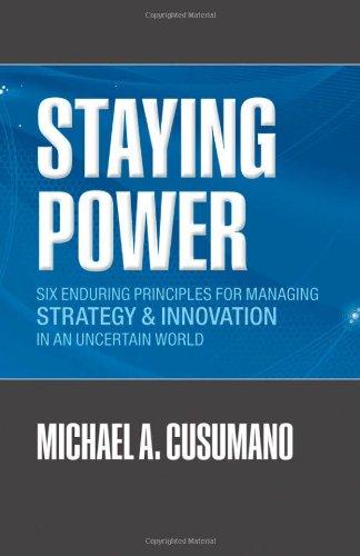 Staying Power: Six Enduring Principlesfor Managing Strategy and Innovation in an Uncertain World (Clarendon Lectures in Management Studies)