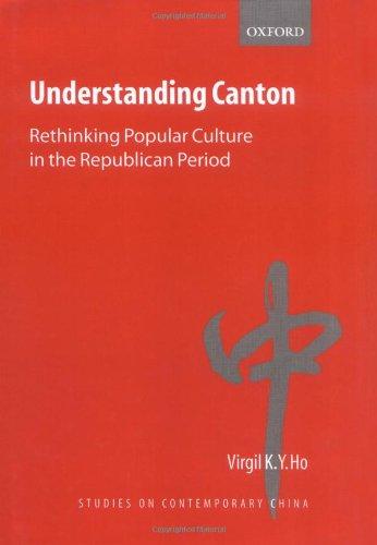 Understanding Canton: Rethinking Popular Culture in the Republican Period (Studies on Contemporary China)