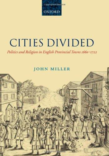 Cities Divided: Politics and Religion in English Provincial Towns 1660-1722