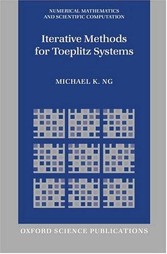 Iterative Methods for Toeplitz Systems (Numerical Mathematics and Scientific Computation)