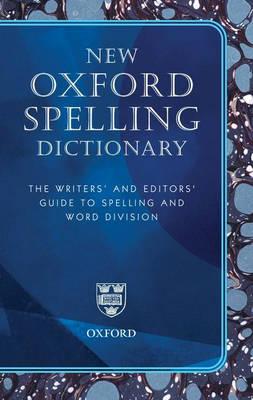 New Oxford Spelling Dictionary: The Writers' and Editors' Guide to Spelling and Word Division (Reference)
