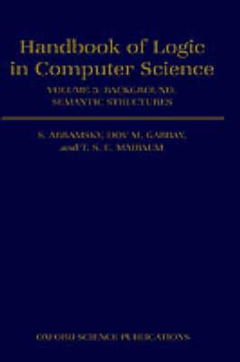 Handbook of Logic in Computer Science: Volume 3: Semantic Structures (Handbook of Logic in Computer Science Vol. 3)