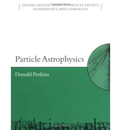 Particle Astrophysics (Oxford Master Series in Physics)