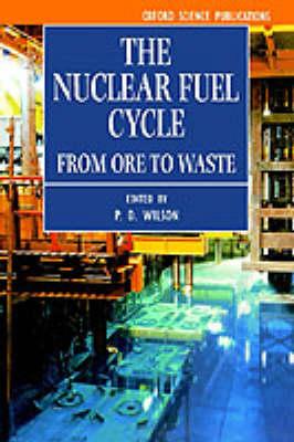 The Nuclear Fuel Cycle: From Ore to Waste(Oxford Science Publications)