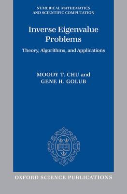 Inverse Eigenvalue Problems: Theory, Algorithms, and Applications (Numerical Mathematics and Scientific Computation)