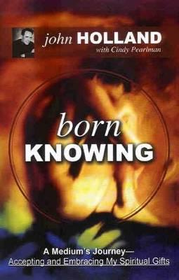 Born Knowing: A Medium's Journey-Accepting and Embracing My Spiritual Gifts