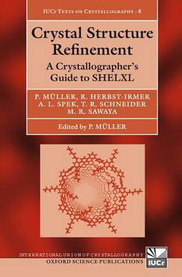 Crystal Structure Refinement: A Crystallographer's Guide to SHELXL (International Union of Crystallography Texts on Crystallography)