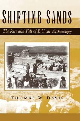 Shifting Sands: The Rise and Fall of Biblical Archaeology