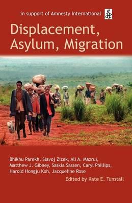Displacement, Asylum, Migration: The Oxford Amnesty Lectures 2004