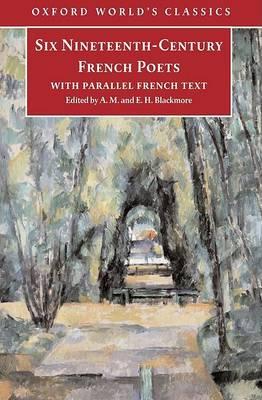 Six Nineteenth Century French Poets: With Parallel French Text (Oxford World's Classics)