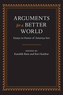 Arguments for a Better World: Essays in Honor of Amartya Sen: Volume I: Ethics, Welfare, and Measurement and Volume II: Development, Society, and Institutions (v. 1)