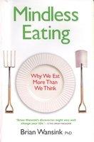 Mindless Eating : Why We Eat More Than We Think