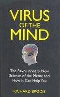 The Virus of The Mind : The Revolutionary New Science Of The Meme And How It Can Help You