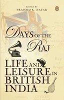 Days Of The Raj: Life And Leisure In British India