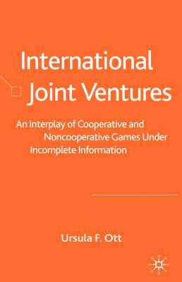 International Joint Ventures: An Interplay of Cooperative and Noncooperative Games Under Incomplete Information