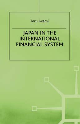 Japan in the International Financial System (Studies in the Modern Japanese Economy)