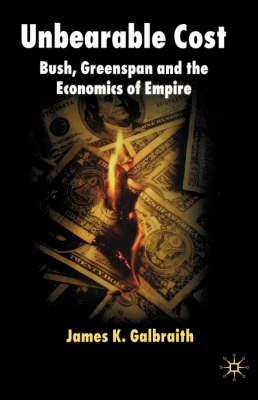 Unbearable Cost: Bush, Greenspan and the Economics of Empire