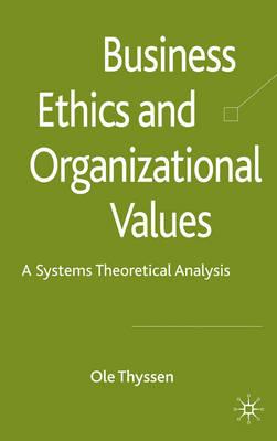 Business Ethics and Organizational Values: A Systems Theoretical Analysis