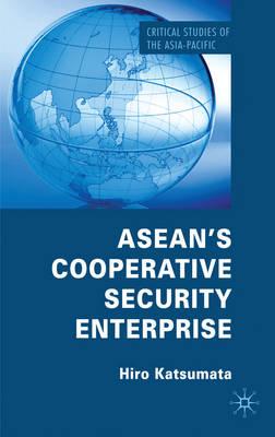 ASEAN's Cooperative Security Enterprise: Norms and Interests in the ASEAN regional Forum