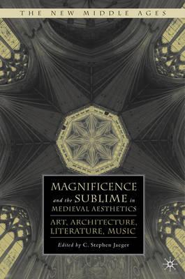 Magnificence and the Sublime in Medieval Aesthetics: Art, Architecture, Literature, Music (New Middle Ages)