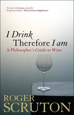 I Drink Therefore I Am: A Philosopher's Guide to Wine